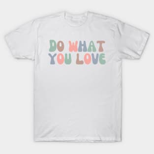 Do What You Love - Inspiring and Motivational Quotes T-Shirt